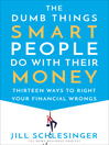 Cover image for The Dumb Things Smart People Do with Their Money